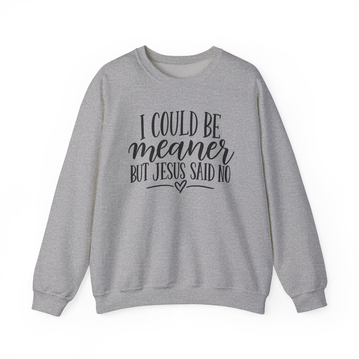 Christian Crewneck Sweatshirt – "I Could Be Meaner But Jesus Said No" Faith Graphic