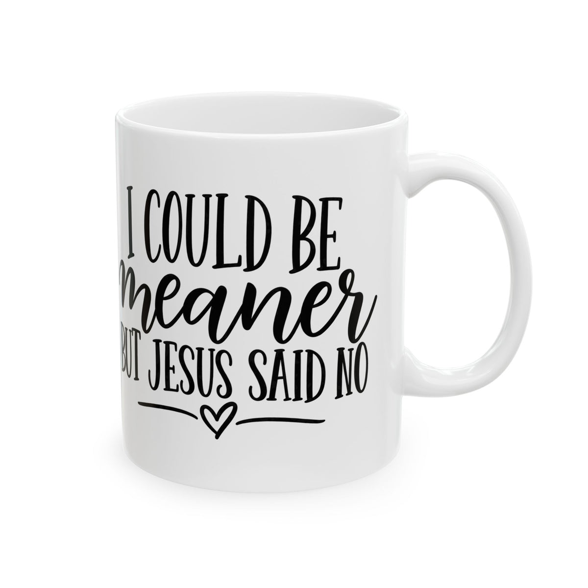 Christian Coffee Mug - "I Could be meaner but Jesus said no" Inspirational Ceramic Mug (11oz)