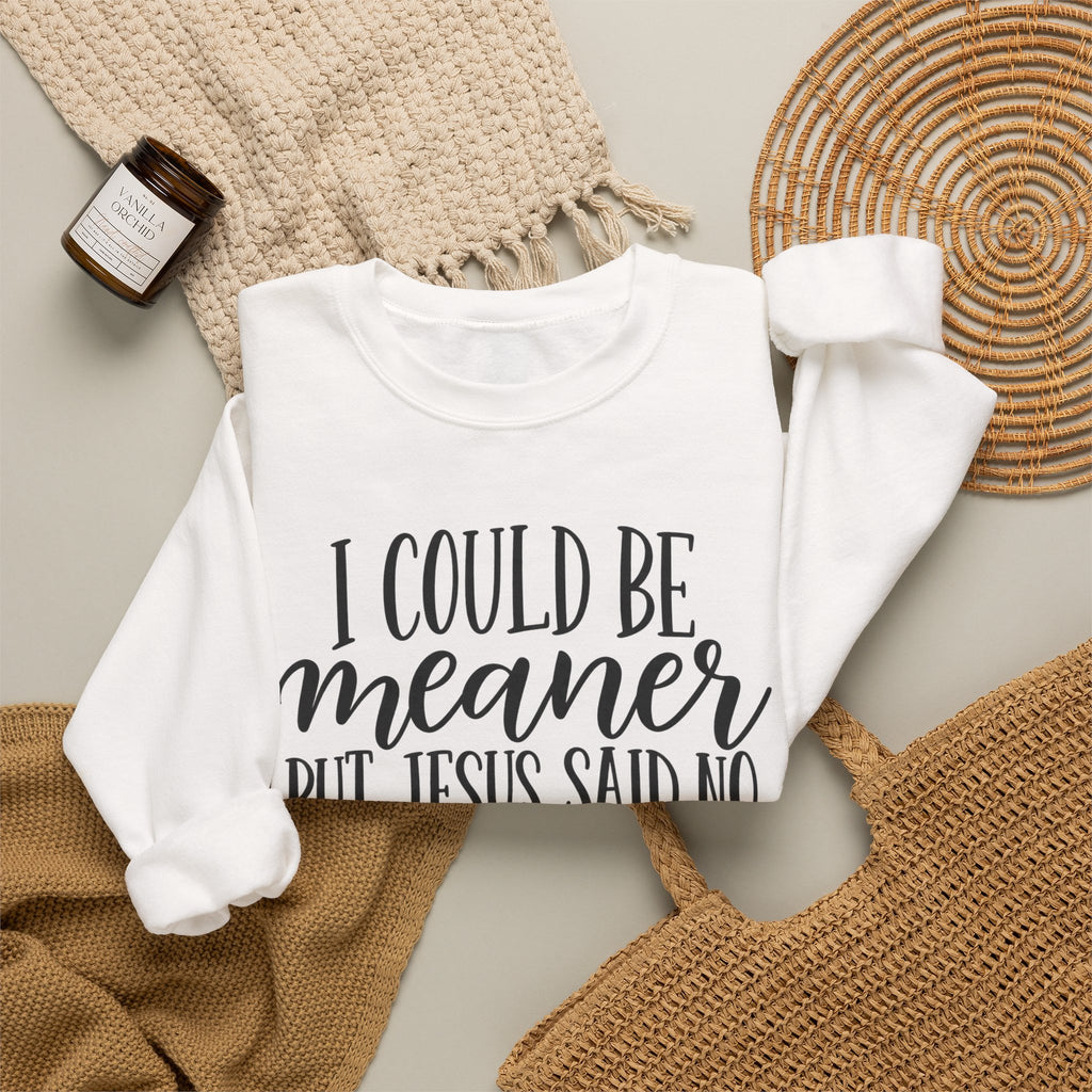 Christian Crewneck Sweatshirt – "I Could Be Meaner But Jesus Said No" Faith Graphic