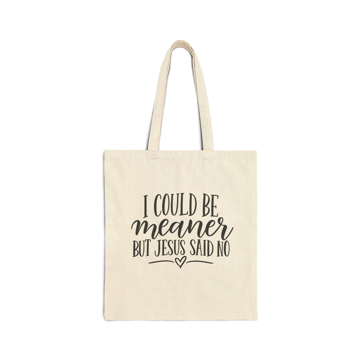 Canvas Tote Bag — "I Could Be Meaner But Jesus Said No" Christian Quote Tote