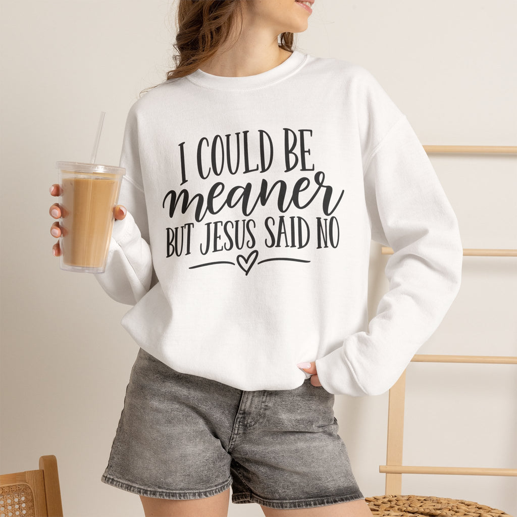 Christian Crewneck Sweatshirt – "I Could Be Meaner But Jesus Said No" Faith Graphic
