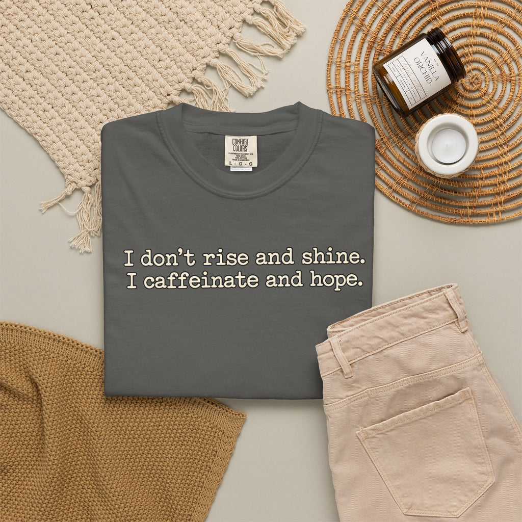 I don't rise and shine I caffeinate and hope T-Shirt — Funny Coffee Tee