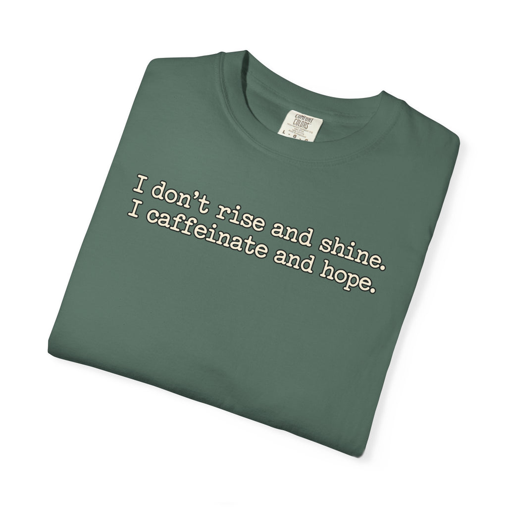I don't rise and shine I caffeinate and hope T-Shirt — Funny Coffee Tee