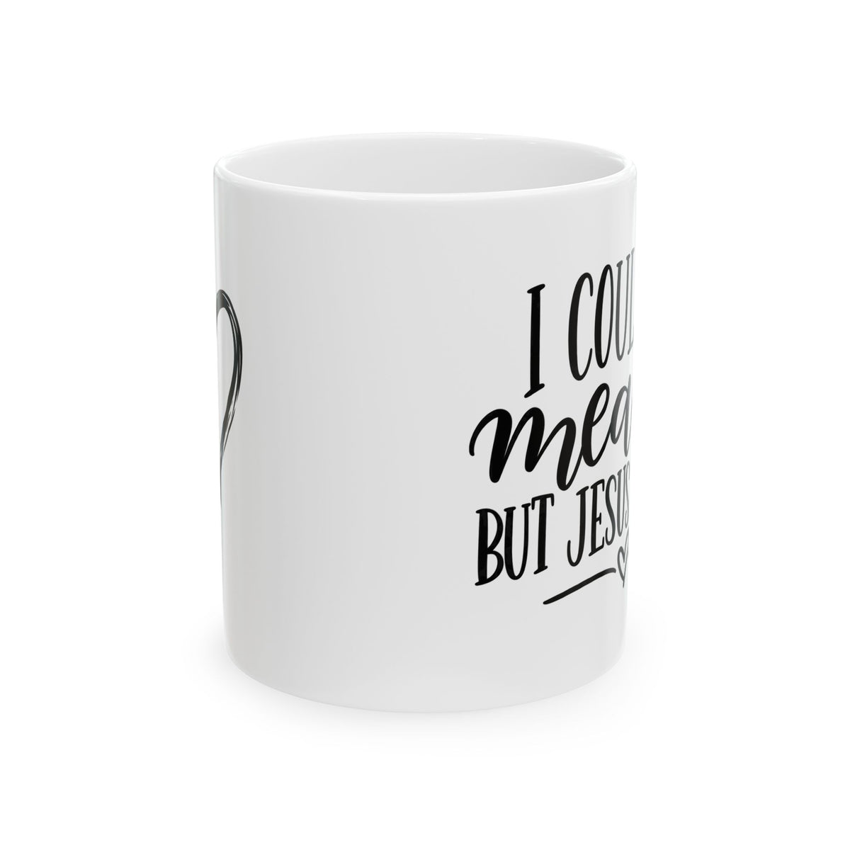 Christian Coffee Mug - "I Could be meaner but Jesus said no" Inspirational Ceramic Mug (11oz)