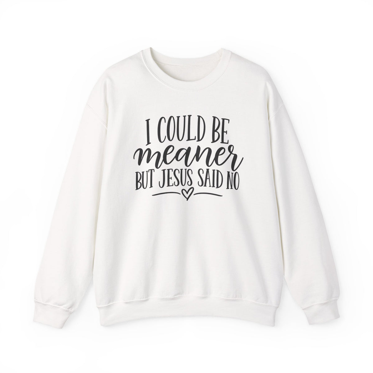 Christian Crewneck Sweatshirt – "I Could Be Meaner But Jesus Said No" Faith Graphic