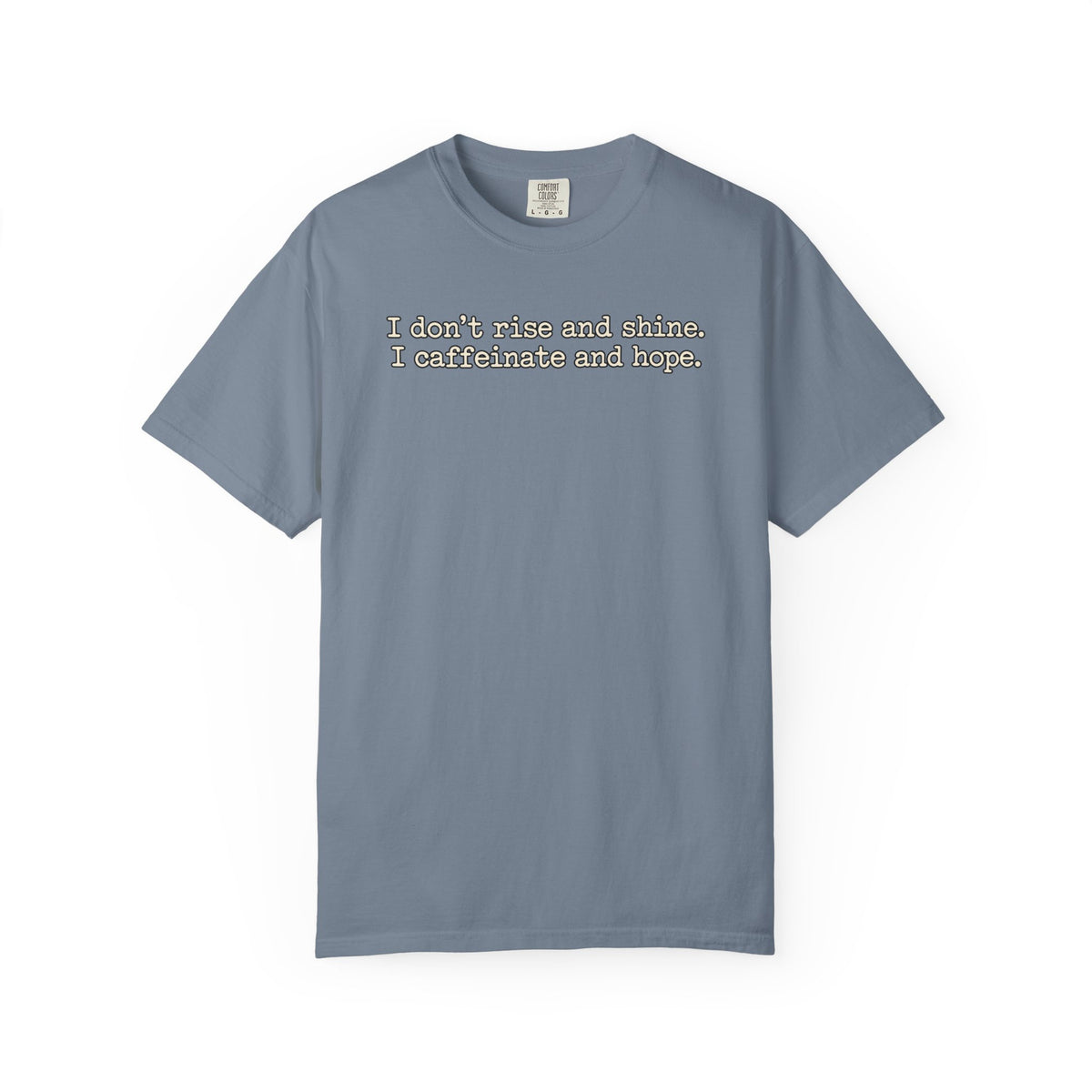 I don't rise and shine I caffeinate and hope T-Shirt — Funny Coffee Tee
