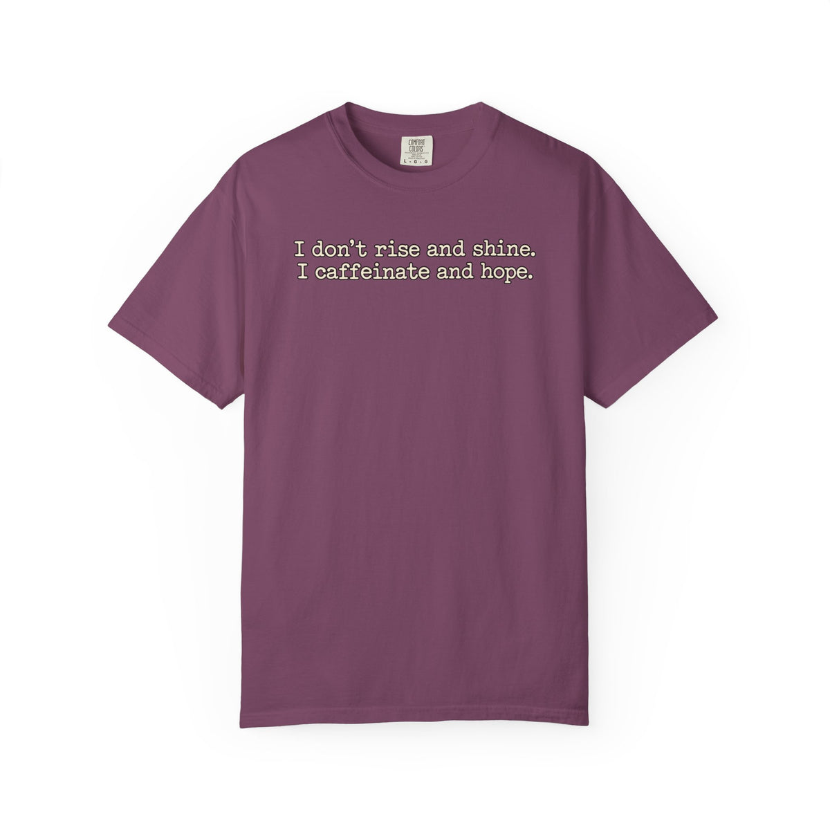 I don't rise and shine I caffeinate and hope T-Shirt — Funny Coffee Tee