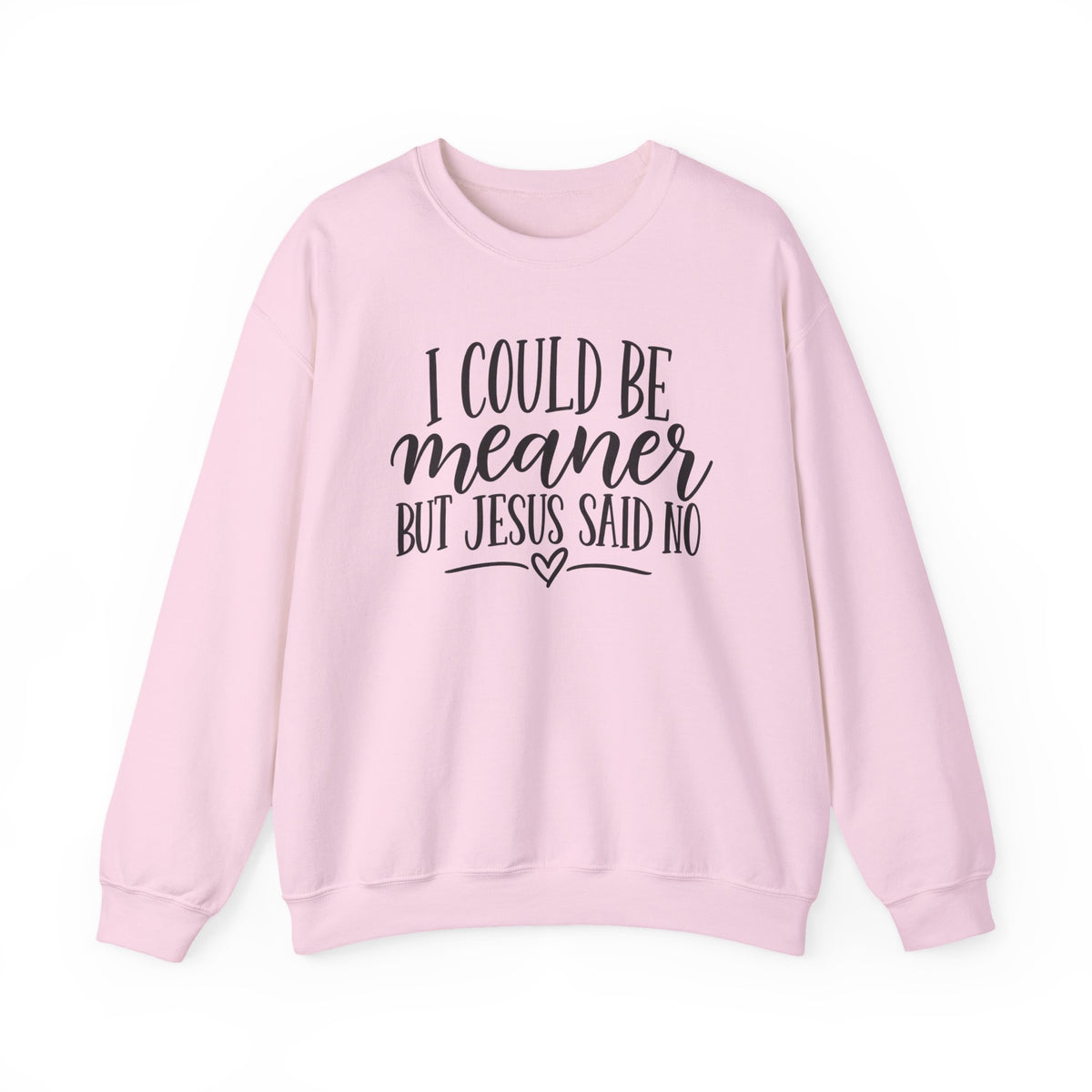 Christian Crewneck Sweatshirt – "I Could Be Meaner But Jesus Said No" Faith Graphic