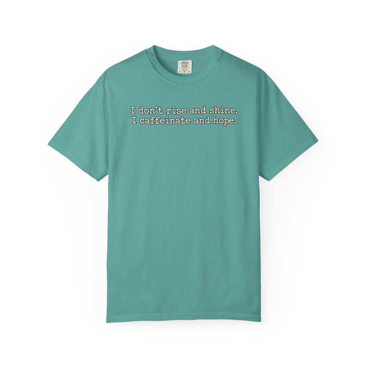 I don't rise and shine I caffeinate and hope T-Shirt — Funny Coffee Tee