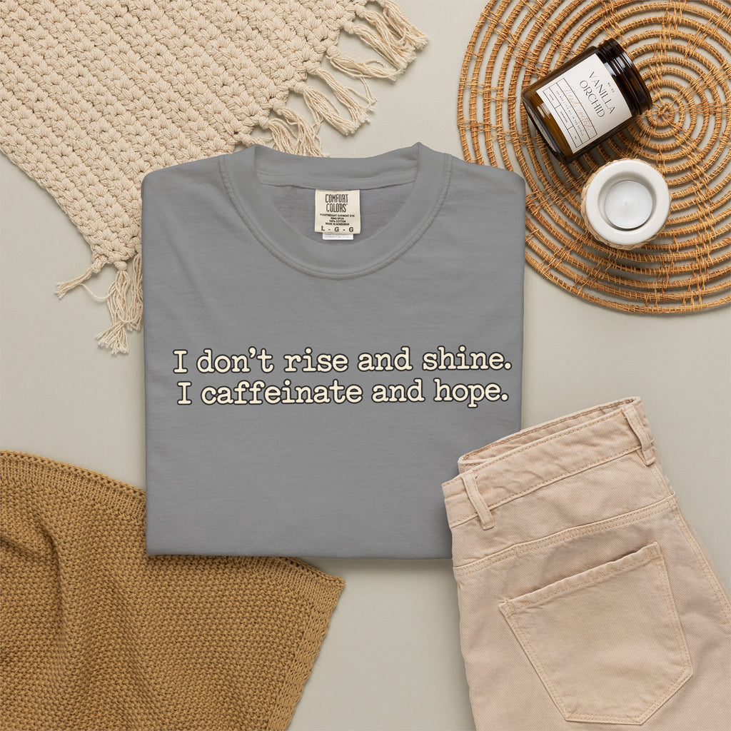 I don't rise and shine I caffeinate and hope T-Shirt — Funny Coffee Tee