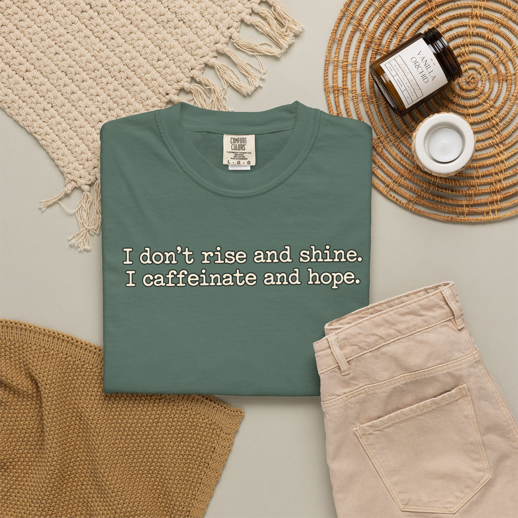 I don't rise and shine I caffeinate and hope T-Shirt — Funny Coffee Tee