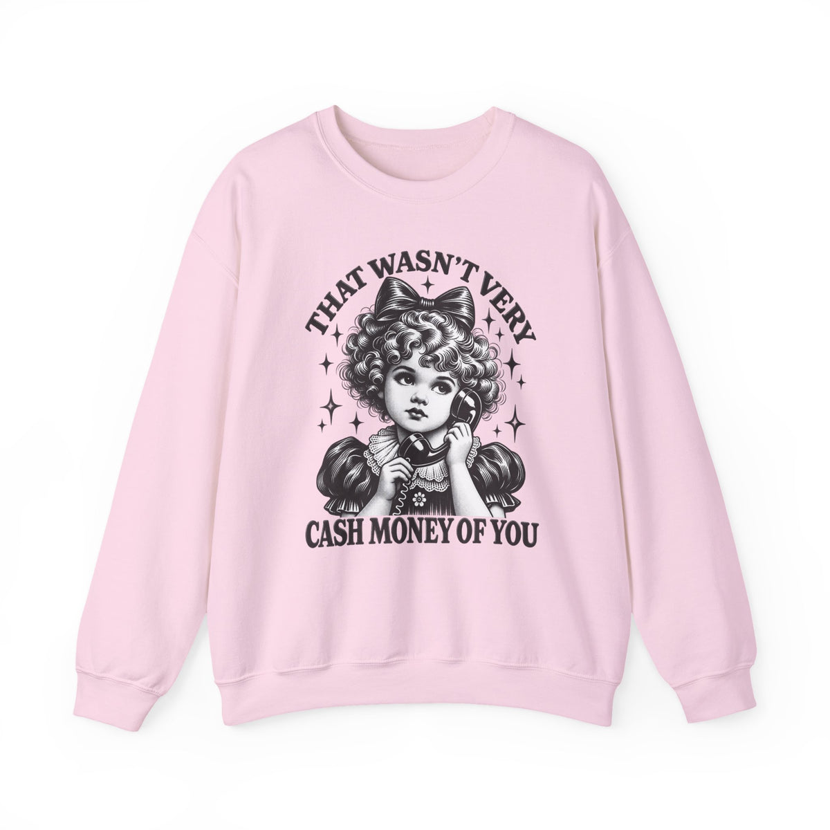 That Wasn't Very Cash Money Of You Sweatshirt