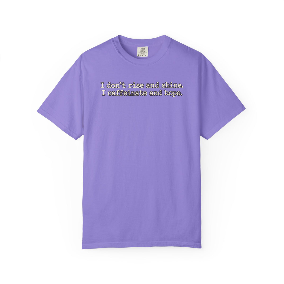 I don't rise and shine I caffeinate and hope T-Shirt — Funny Coffee Tee