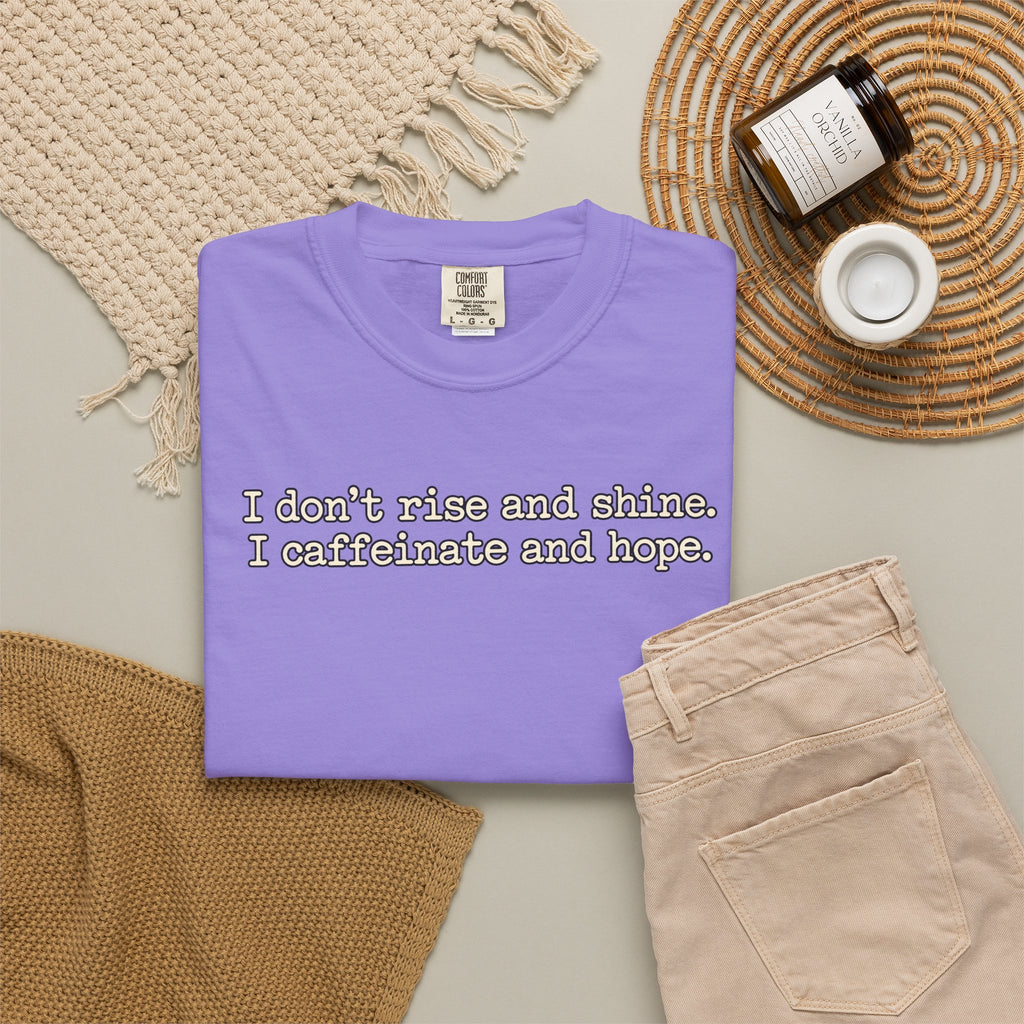 I don't rise and shine I caffeinate and hope T-Shirt — Funny Coffee Tee