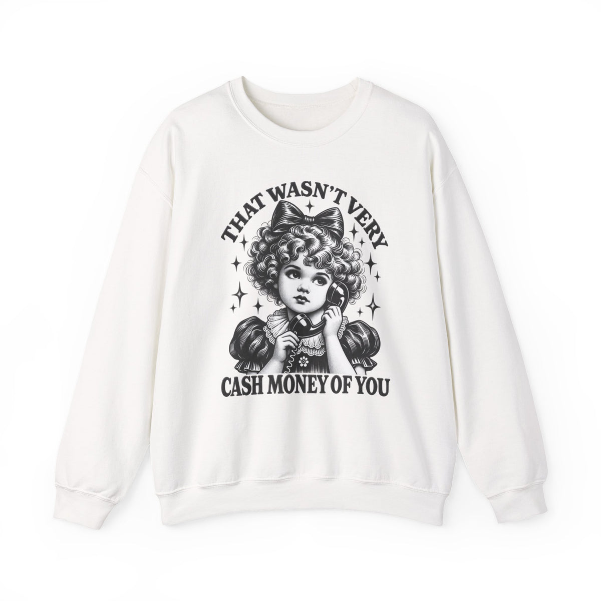 That Wasn't Very Cash Money Of You Sweatshirt