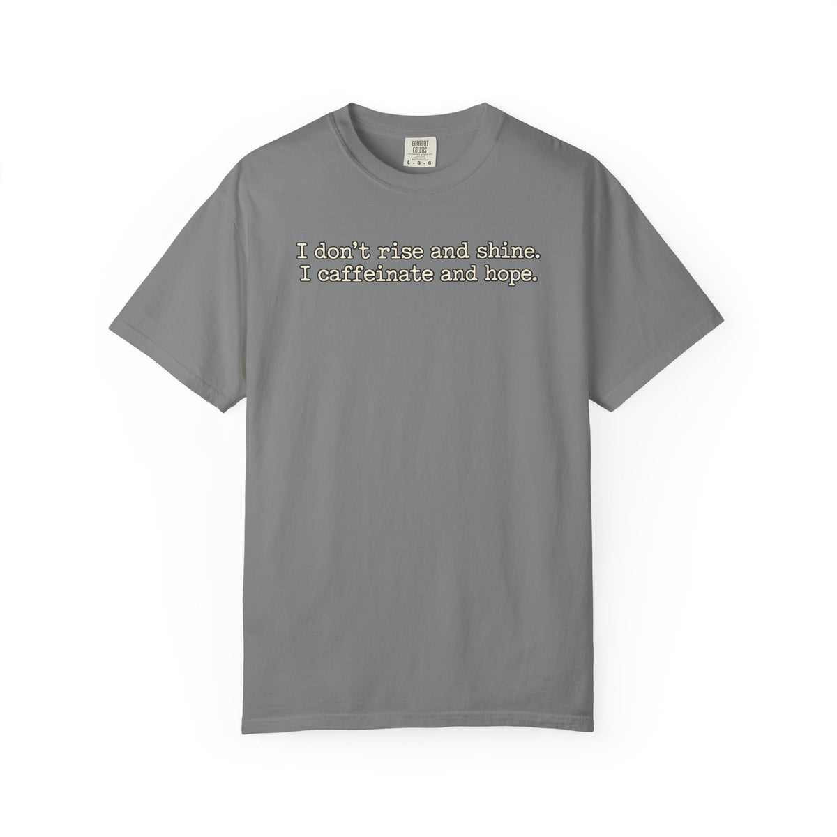 I don't rise and shine I caffeinate and hope T-Shirt — Funny Coffee Tee
