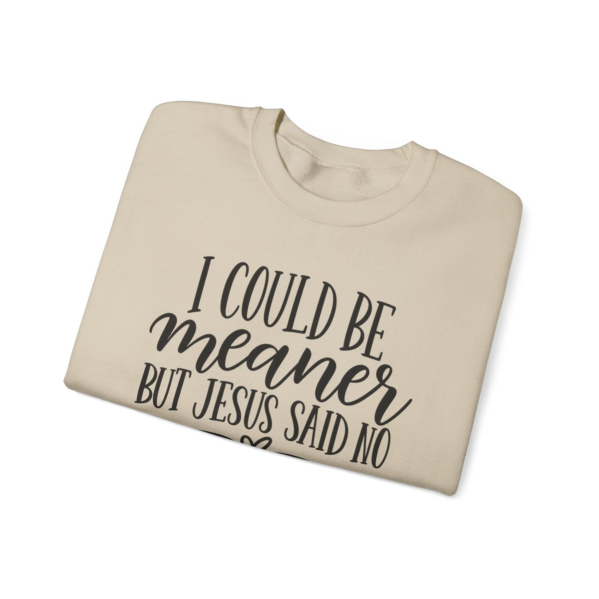 Christian Crewneck Sweatshirt – "I Could Be Meaner But Jesus Said No" Faith Graphic