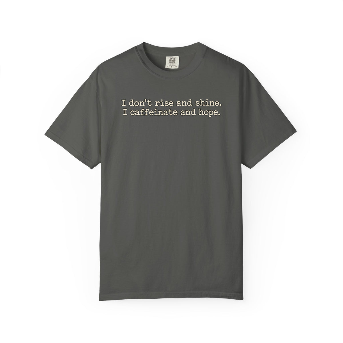 I don't rise and shine I caffeinate and hope T-Shirt — Funny Coffee Tee